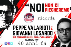 Noi non ci piegheremo: Ciroma ricorda Peppe Valarioti e Giovanni Losardo
